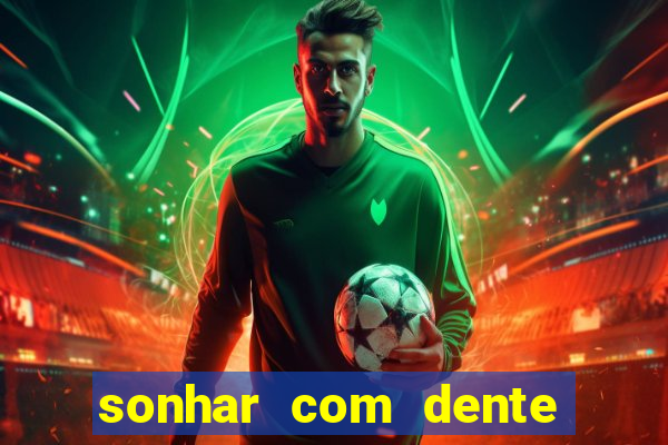 sonhar com dente caindo no jogo do bicho